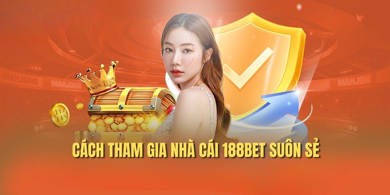 Cách tham gia nhà cái 188BET suôn sẻ