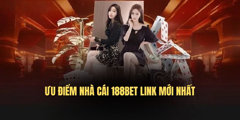 Ưu điểm nhà cái 188bet link mới nhất