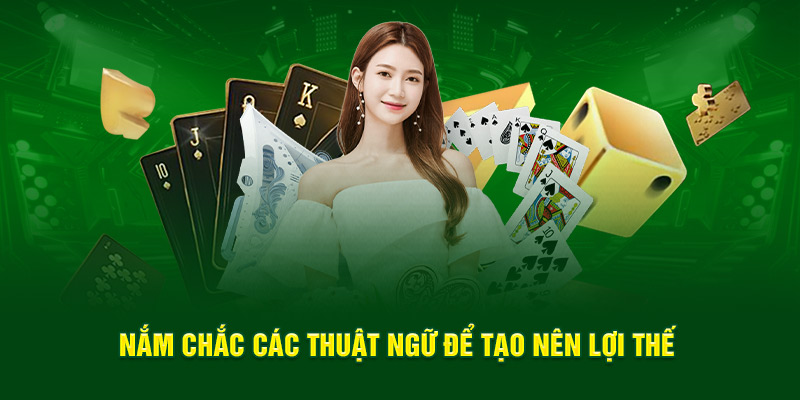 Nắm vững các thuật ngữ sẽ tạo ra ưu thế cho bạn