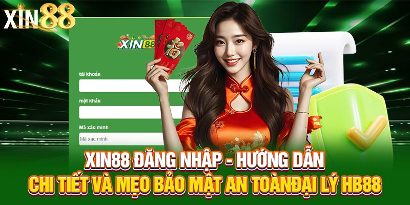 Xin88 Đăng Nhập - Hướng Dẫn Chi Tiết Và Mẹo Bảo Mật An Toàn