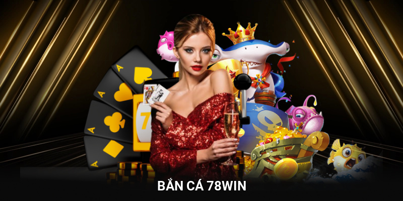 Bắn Cá 78WIN