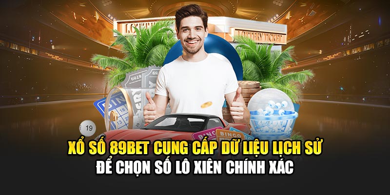 Xổ số 89BET cung cấp dữ liệu lịch sử để chọn số lô xiên chính xác