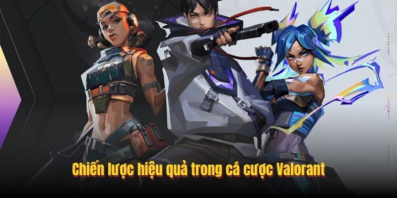 Chiến lược hiệu quả trong cá cược Valorant