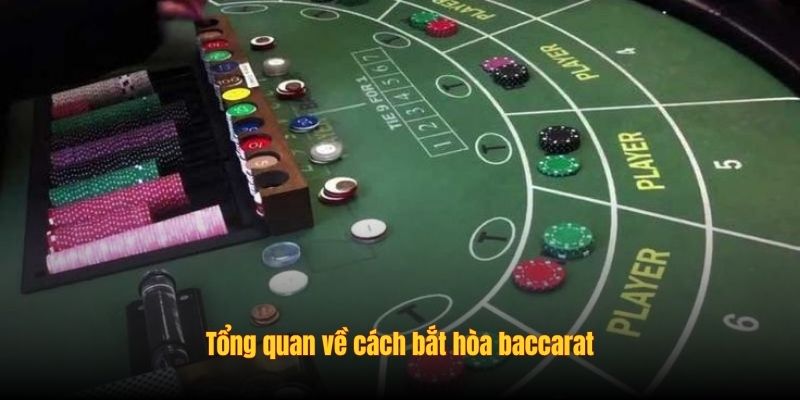 Tổng quan về cách bắt hòa baccarat