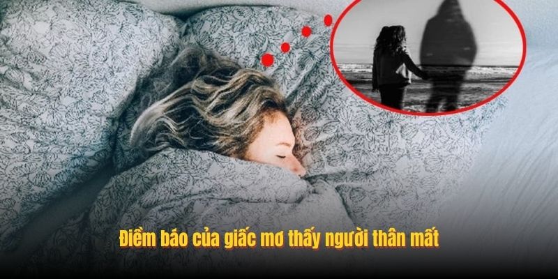 Điềm báo của giấc mơ thấy người thân mất