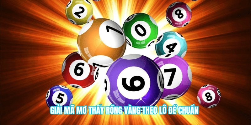 Giải mã mơ thấy rồng vàng theo lô đề chuẩn