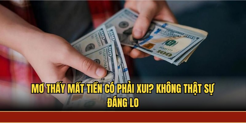 Mơ thấy mất tiền có phải xui? không thật sự đáng lo