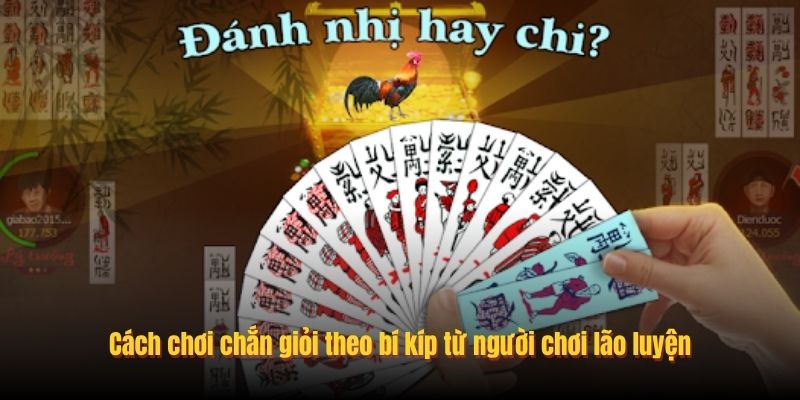 Cách chơi chắn giỏi theo bí kíp từ người chơi lão luyện