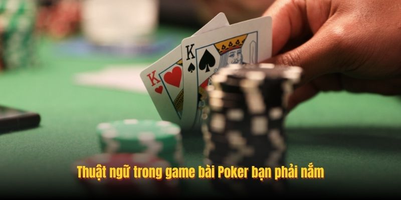 Thuật ngữ trong game bài Poker bạn phải nắm