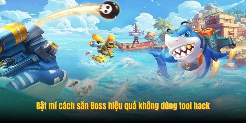 Bật mí cách săn Boss hiệu quả không dùng tool hack