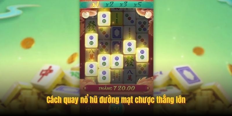 Cách quay nổ hũ đường mạt chược thắng lớn