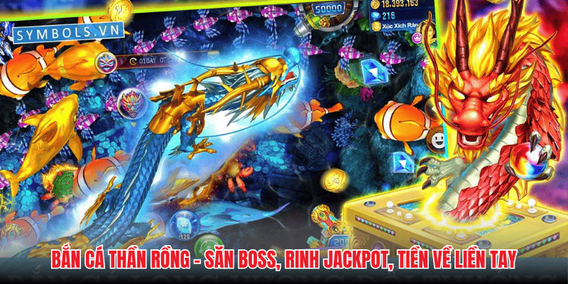 Bắn Cá Thần Rồng - Săn Boss, Rinh Jackpot, Tiền Về Liền Tay