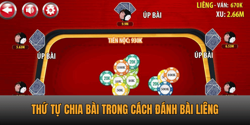 Thứ tự chia bài trong cách đánh bài Liêng