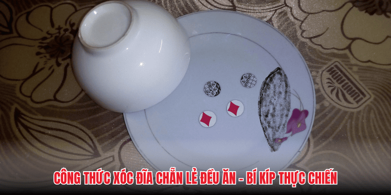 Công Thức Xóc Đĩa Chẵn Lẻ Đều Ăn - Bí Kíp Thực Chiến