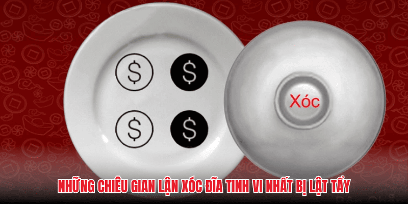 Những chiêu gian lận xóc đĩa tinh vi nhất bị lật tẩy